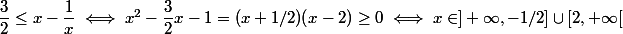 \dfrac{3}{2}\le x-\dfrac{1}{x}\iff x^2-\dfrac{3}{2}x-1=(x+1/2)(x-2)\ge 0\iff x\in ]+\infty,-1/2]\cup[2,+\infty[